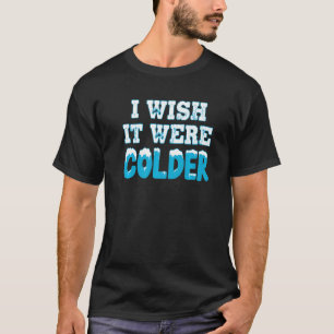 Camiseta Eu Queria Que Fosse Mais Frio E Engraçado.