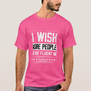 Camiseta Eu Queria Que Mais Pessoas Fossem Fluentes Em Silê
