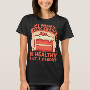 Camiseta Eu Queria Que O Bolo De Cenoura Seja Saudável Como