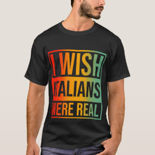 Camiseta Eu Queria Que Os Italianos Fossem Reais
