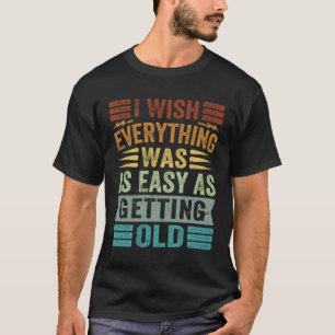 Camiseta Eu Queria Que Tudo Fácil Como Envelhecer