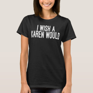 Camiseta eu queria que um karen fosse para a moda feminina