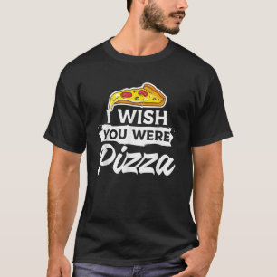 Camiseta Eu Queria Que Você Fosse Comida Italiana De Pizza