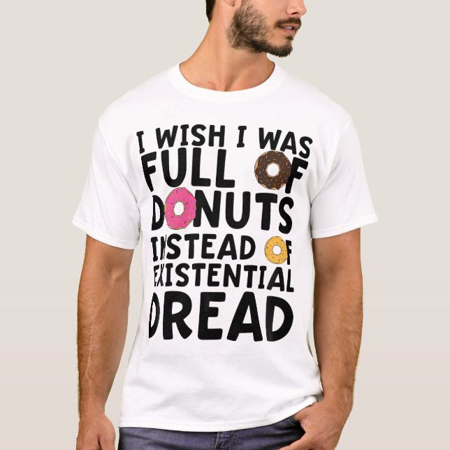 Camiseta Eu Queria Ser Cheio De Rosquinhas Em Vez De Existe (Frente)
