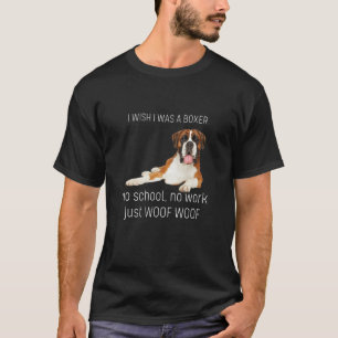 Camiseta Eu Queria Ser Um Cachorro-Boxer Sem Escola Sem Tra