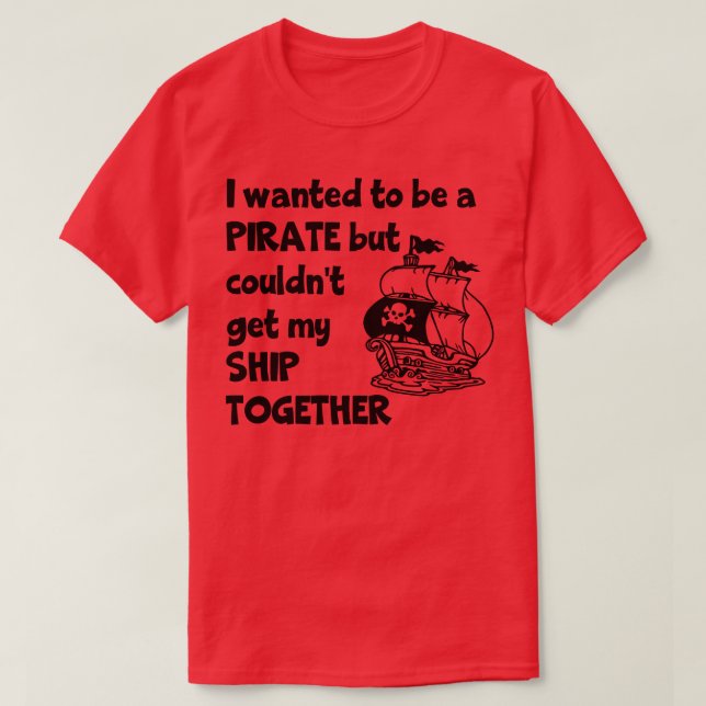 Camiseta Eu Queria Ser Um Pirata, Mas Não Conseguiria Levar (Frente do Design)