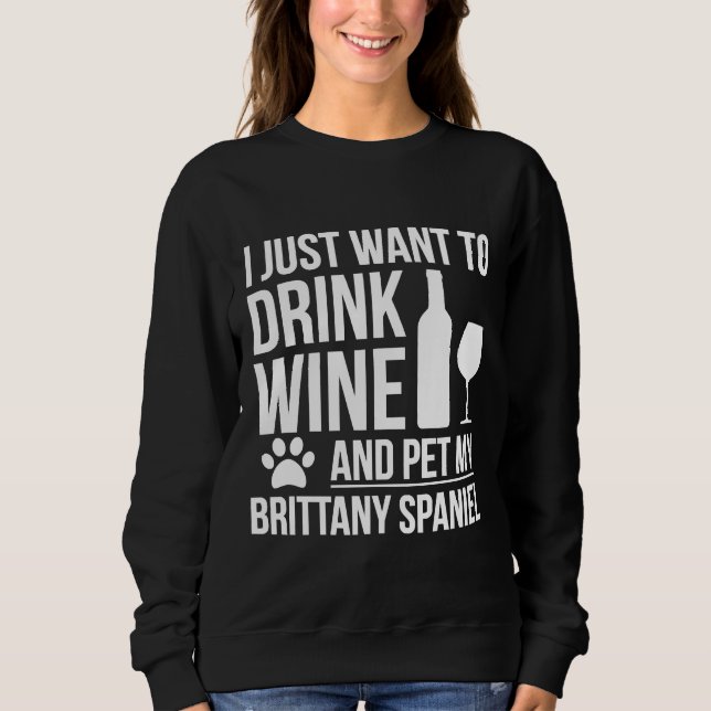 Camiseta Eu Quero Beber Vinho E Pet My Brittany Spaniel D (Frente)