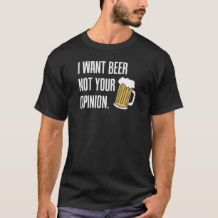 Camiseta Eu Quero Cerveja Não Sua Opinião