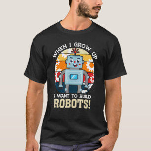 Camiseta Eu Quero Construir Robôs Com Robótica