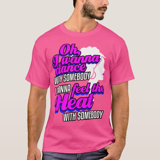 Camiseta Eu Quero Dançar Com Alguém (Que Me Ama) (Frente)