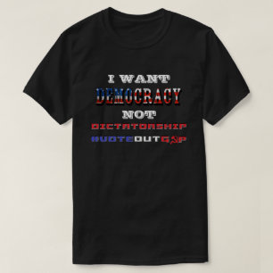 CAMISETA EU QUERO DEMOCRACIA NÃO DITADURA #VOTEOUTGOP