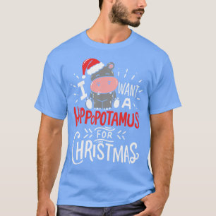 Camiseta Eu Quero Hippopotamus Para O Presente De Hippo Xma