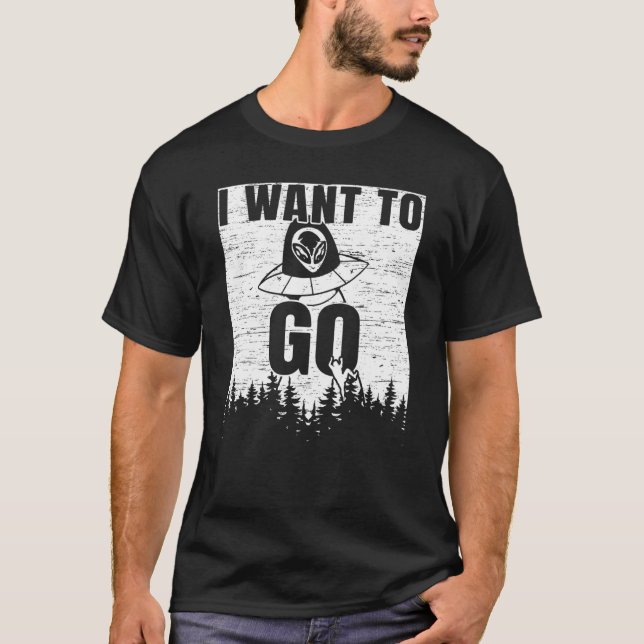 Camiseta Eu Quero Ir Para O Rapto Da Crença Extraterrestre (Frente)