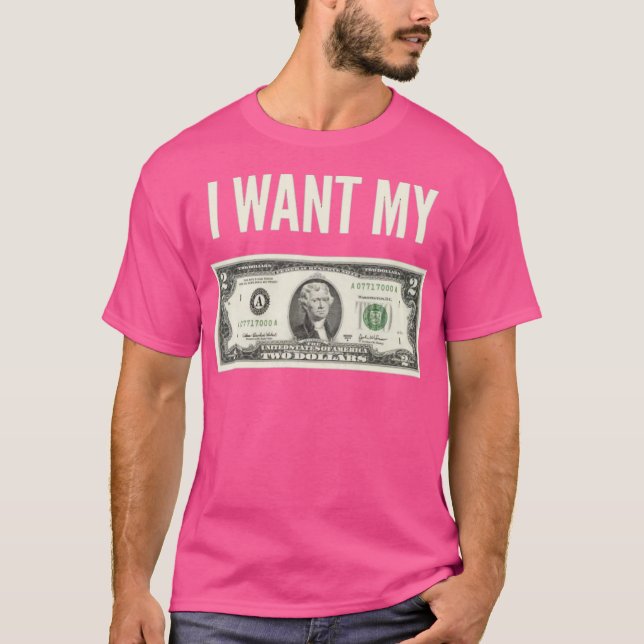 Camiseta Eu Quero Meus Dois Dólares (Frente)