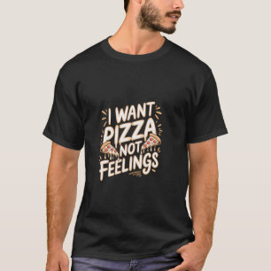 Camiseta Eu Quero Pizza Não Sentimentos Desejo Comida Confo