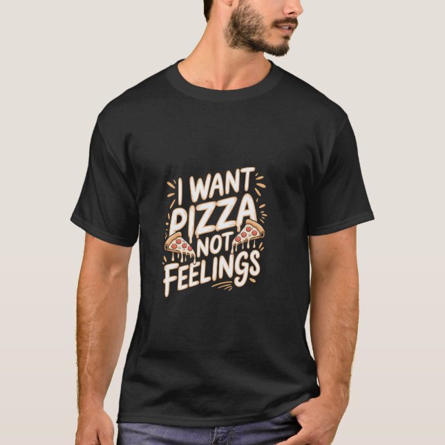 Camiseta Eu Quero Pizza Não Sentimentos Desejo Comida Confo (Frente)