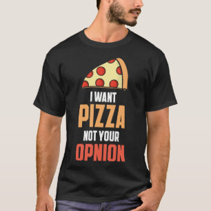 Camiseta Eu quero pizza não sua opinião