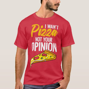 Camiseta Eu Quero Pizza Não Sua Opinião Comida Engraçado