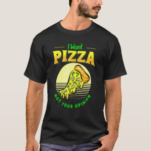 Camiseta Eu Quero Pizza Não Sua Opinião Comida Fatia de Piz