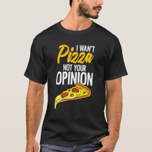 Camiseta Eu Quero Pizza Não Sua Opinião Comida Humor Cheesy