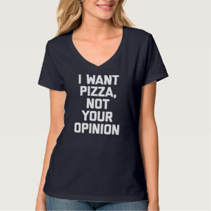 Camiseta Eu Quero Pizza Não Sua Opinião Engraçado