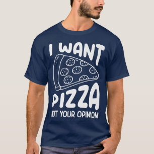 Camiseta Eu Quero Pizza Não Sua Opinião Pizza Comendo Pizza