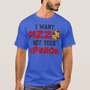 Camiseta Eu quero pizza, não sua opinião pizza engraçada pa
