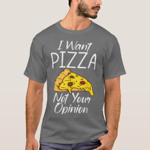 Camiseta Eu Quero Pizza Não Sua Opinião Snack Pizzalove Piz
