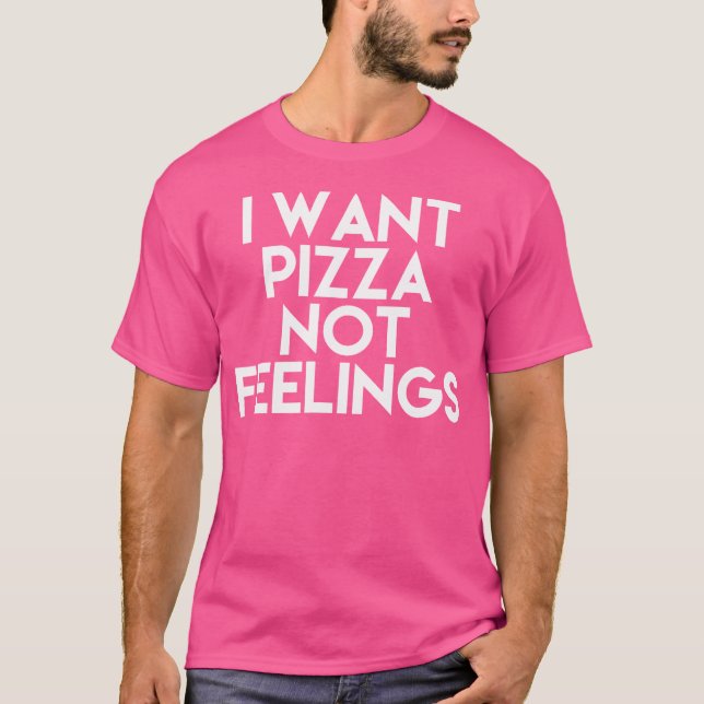 Camiseta Eu Quero Pizza Sem Sentimentos (Frente)