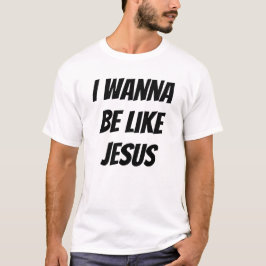 Camiseta Eu Quero Ser Como Jesus