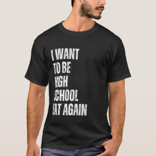 Camiseta Eu Quero Ser Gordo do Ensino Médio Novamente Cara