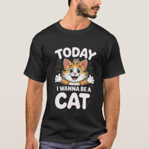 Camiseta Eu Quero Ser Um Gato Diversão Fofa Humor Animal Ci