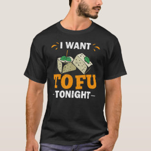 Camiseta Eu Quero Tofu Hoje À Noite Tofu Vestir Tofu Maker 