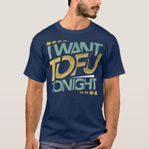 Camiseta Eu Quero Tofu Hoje À Noite Um Engraçado Vegan Tofu