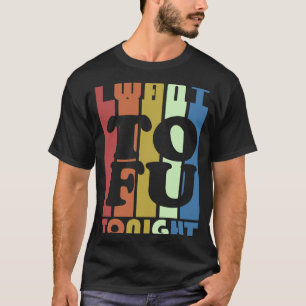 Camiseta Eu Quero Tofu Hoje à Noite Vegano Vegetariano