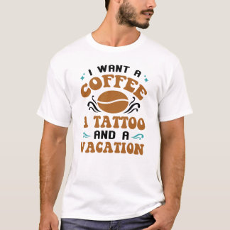 Camiseta Eu Quero Um Café Uma Tatuagem E Uma Quota Engraçad