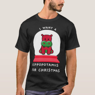 Camiseta Eu Quero Um Hippopotamus Para Esse Globo De Neve D