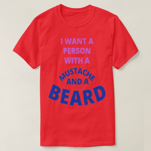 Camiseta Eu Quero Uma Pessoa Com Um bigode E Uma Barba (Frente do Design)