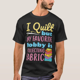 Camiseta Eu Quilto Mas Meu Hobby Favorito é Colecionar Teci