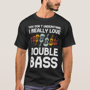 Camiseta Eu realmente adoro o baixo duplo.