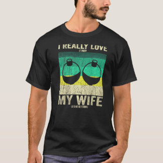 Camiseta Eu realmente adoro quando minha esposa me deixa ir