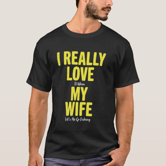 Camiseta Eu realmente amo quando minha esposa me deixa ir p (Frente)