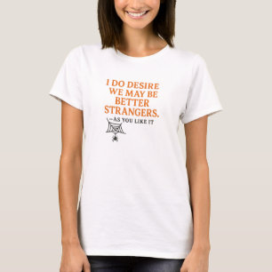 Camiseta Eu realmente desejo que sejamos melhores estranhos