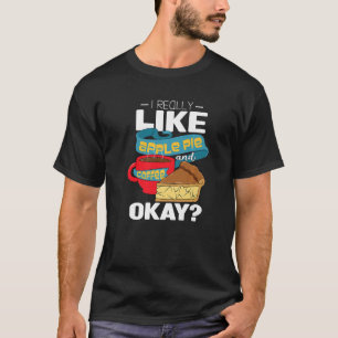Camiseta Eu Realmente Gosto de Torta de Maçã e Café Okay