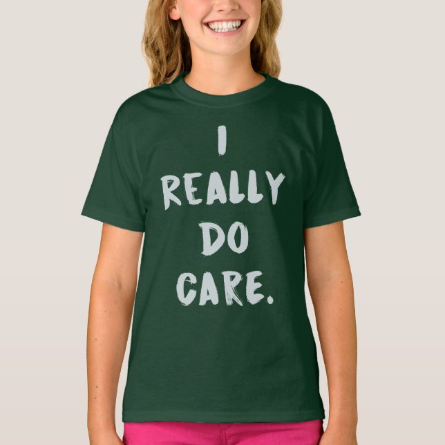 Camiseta Eu realmente importo-me, faço U? Meninas do (Frente)