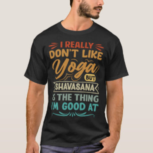 Camiseta Eu Realmente Não Gosto de Yoga Mas Shavasana é o P