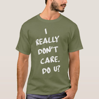 Camiseta Eu realmente não me importo. Faz U?