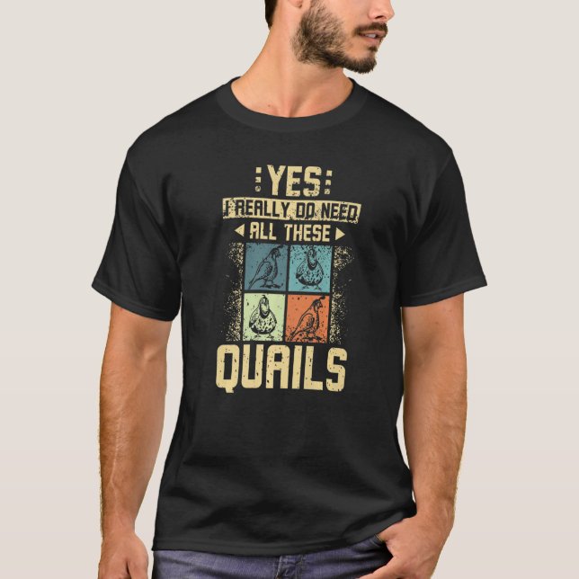 Camiseta Eu Realmente Preciso De Todas Essas Quails (Frente)
