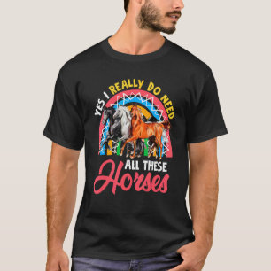 Camiseta Eu Realmente Preciso de Todos Esses Cavalos Três C