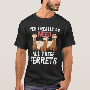 Camiseta Eu Realmente Preciso Desses Furões - O Furão